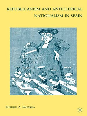 cover image of Republicanism and Anticlerical Nationalism in Spain